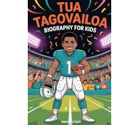 TUA TAGOVAILOA BIOGRAPHY FOR KIDS: The Inspiring Story of the Boy Who Became a Star Quarterback (Amazing Sports Biographies For Kids)