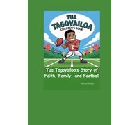 TUA TAGOVAILOA CHILDREN’S BOOK: Tua Tagovailoa’s Story of Faith, Family, and Football