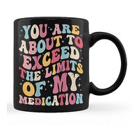 TUANDANG Good Deal You Are About To Exceed The Limits Of My Medication - Taza de café negra de 11 onzas