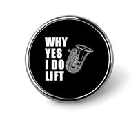 Tuba Why Yes I Do Lift Lindo Broche de Solapa Insignia Metal Redondo Chaqueta Sombrero Bolso Accesorios Joyería