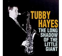 Tubby Hayes - The Long Shadow Of The Little Giant