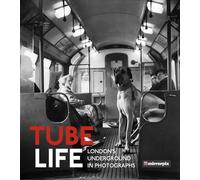 Tube Life: London’s Underground in Photographs