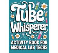 Tube Whisperer: Activity Book For Medical Lab Tech: Appreciation Gift for Medical Laboratory Professionals Week
