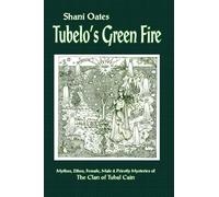 Tubelo's Green Fire: Mythos, Ethos, Female, Male and Priestly Mysteries of The Clan of Tubal Cain