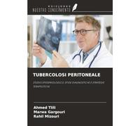 TUBERCOLOSI PERITONEALE: STUDIO EPIDEMIOLOGICO, SFIDE DIAGNOSTICHE E STRATEGIE TERAPEUTICHE
