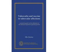 Tuberculin and vaccine in tubercular affections: a practical guide for the utilization of the immune response in general practice