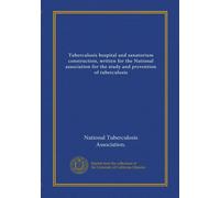 Tuberculosis hospital and sanatorium construction, written for the National association for the study and prevention of tuberculosis