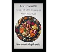 Tuberi commestibili: Prevenzione delle malattie attraverso la dieta