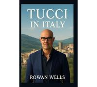 TUCCI IN ITALY: Tucci in Italy: A Culinary Journey Through the Heart of Italy’s Flavorful Legacy