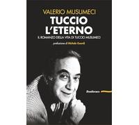 Tuccio l'eterno. Il romanzo della vita di Tuccio Musumeci (Radici)