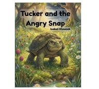 Tucker and the Angry Snap (Tucker the Snapping Turtle Series)