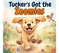 Tucker’s Got the Zoomies: A Calming Story About Big Feelings, Busy Minds, and Slowing Down for Kids Ages 3-7