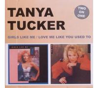 Tucker, Tanya - Girls Like Me/Love Me..