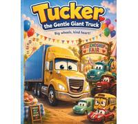 Tucker the Gentle Giant Truck: A Funny and Heartwarming Picture Book About Trucks, Kindness, Teamwork, Patience, and Big Feelings for Kids Ages 4-7 (Tumbleton Truck Adventures)