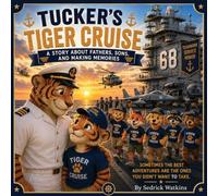 Tucker's Tiger Cruise A Story About Fathers, Sons, and Making Memories