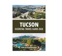 TUCSON ESSENTIAL TRAVEL GUIDE 2026