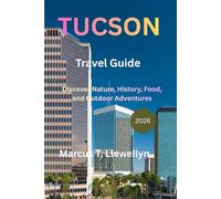 Tucson Travel Guide 2026: Discover Nature, History, Food, and Outdoor Adventures