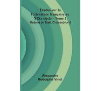 tudes sur la Litt rature fran aise au XIXe si cle - Tome 1; Madame de Sta l, Chateaubriand