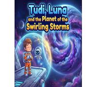 Tudi, Luna and the Planet of The Swirling Storms: A Social Emotional Learning (SEL) Coloring Book for Kids: Fun Activities to Help Children Manage Big ... Storm (Tudi & Luna’s Heartfelt Adventures)