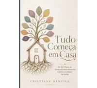 Tudo Começa em Casa: Os 12 Pilares do Desenvolvimento Emocional Infantil no Cotidiano da Família