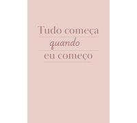 Tudo começa quando eu começo