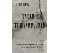 Tudo é temporário: Pequenos impulsos para uma vida mais leve