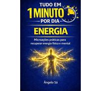 Tudo em 1 Minuto por Dia - Energia: Microações práticas para recuperar energia e viver com mais disposição