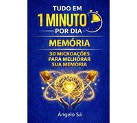 Tudo em 1 Minuto por dia - Memória: Microações práticas para fortalecer foco, retenção e clareza mental
