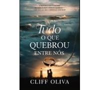 Tudo O Que Quebrou Entre Nós (ebook)