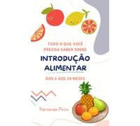 Tudo o que você precisa saber sobre Introdução Alimentar: Dos 6 aos 24 meses