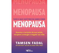 Tudo o que você precisa saber sobre menopausa: Assuma o controle da sua saúde, recupere a energia e resgate sua vida