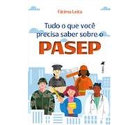 Tudo O Que Você Precisa Saber Sobre O Pasep (ebook)