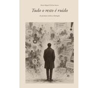 Tudo o resto é ruído: 60 poemas contra a distração