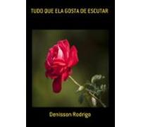 Tudo Que Ela Gosta De Escutar (ebook)