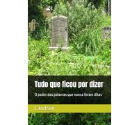 Tudo que ficou por dizer: O poder das palavras que nunca foram ditas