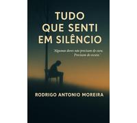 TUDO QUE SENTI EM SILÊNCIO: "Algumas dores não precisam de cura. Precisam de escuta."