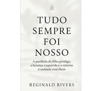 “Tudo Sempre Foi Nosso”: A parábola do filho pródigo, a herança esque-cida e o retorno à unidade com Deus