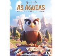Tudo sobre as Águias - Especial crianças curiosas: Um livro educativo e fascinante para descobrir o mundo das águias, sua força, seus ninhos e sua importância na natureza