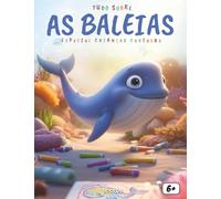 Tudo sobre as Baleias: Um livro educativo e fascinante para descobrir o mundo das baleias