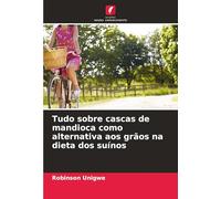 Tudo sobre cascas de mandioca como alternativa aos grãos na dieta dos suínos