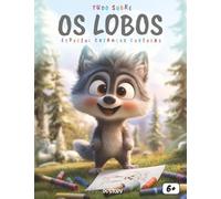 Tudo sobre os Lobos - Especial para Crianças Curiosas: Descubra o mundo fascinante dos lobos, suas famílias, seus uivos misteriosos e aventuras na ... atividades e páginas para colorir