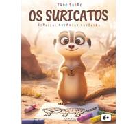Tudo sobre os Suricatos - Especial para Crianças Curiosas: Descubra a vida fascinante destes pequenos exploradores do deserto através de histórias ... incríveis, perguntas e páginas para colorir