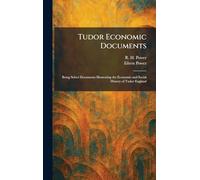 Tudor Economic Documents: Being Select Documents Illustrating the Economic and Social History of Tudor England