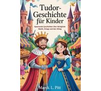 Tudor-Geschichte Für Kinder: Spannende Geschichten über königliche Macht, Kriege und den Alltag