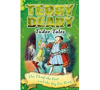 Tudor Tales: The Thief, the Fool and the Big Fat King (Terry Deary's Historical Tales)