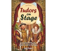 Tudors on Stage: A collection of Plays for Children based on the Tudors (On Stage Books)