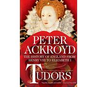 Tudors: The History of England from Henry VIII to Elizabeth I: The History of England from Henry VIII to Elizabeth I