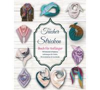 Tücher Stricken Buch für Anfänger: 50 Einfache & Moderne Anleitungen für Schals, Dreieckstücher & Geschenke