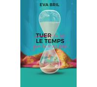 TUER LE TEMPS QUE TU N'AS PAS: Tu es le temps que tu n'as pas