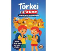 Türkei für Kinder - Reiseführer und Aktivitätenbuch: Entdecke die türkische Kultur, Geschichte, Städte und Traditionen durch Spiele, Rätsel und spannende Fakten (Junior Weltentdecker)